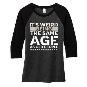 Its Weird Being The Same Age As Old People Funny Retro Women's Tri-Blend 3/4-Sleeve Raglan Shirt