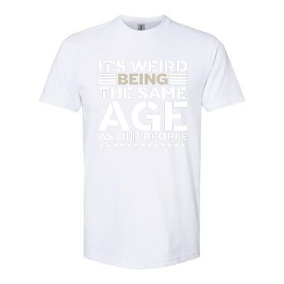 Its Weird Being The Same Age As Old People Funny Retro Softstyle CVC T-Shirt