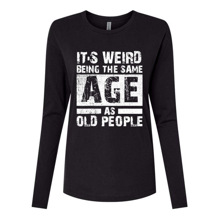 It's Weird Being The Same Age As Old People Funny Vintage Womens Cotton Relaxed Long Sleeve T-Shirt