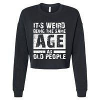 It's Weird Being The Same Age As Old People Funny Vintage Cropped Pullover Crew