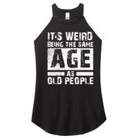 It's Weird Being The Same Age As Old People Funny Vintage Women's Perfect Tri Rocker Tank