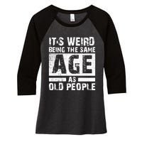 It's Weird Being The Same Age As Old People Funny Vintage Women's Tri-Blend 3/4-Sleeve Raglan Shirt