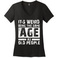 It's Weird Being The Same Age As Old People Funny Vintage Women's V-Neck T-Shirt