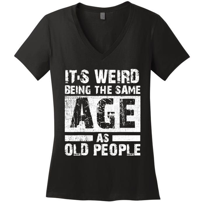 It's Weird Being The Same Age As Old People Funny Vintage Women's V-Neck T-Shirt