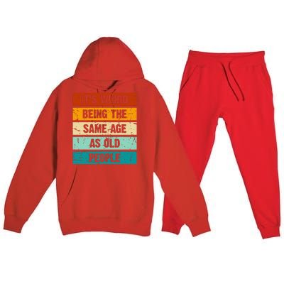 ItS Weird Being The Same Age As Old People Retro Sarcastic Premium Hooded Sweatsuit Set