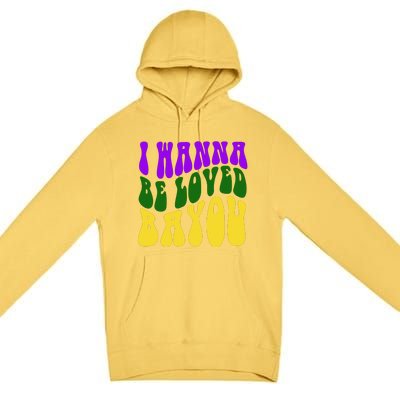 I Wanna Be Loved Bayou Mardi Gras Premium Pullover Hoodie