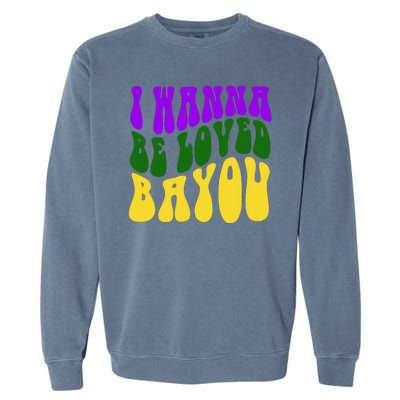 I Wanna Be Loved Bayou Mardi Gras Garment-Dyed Sweatshirt