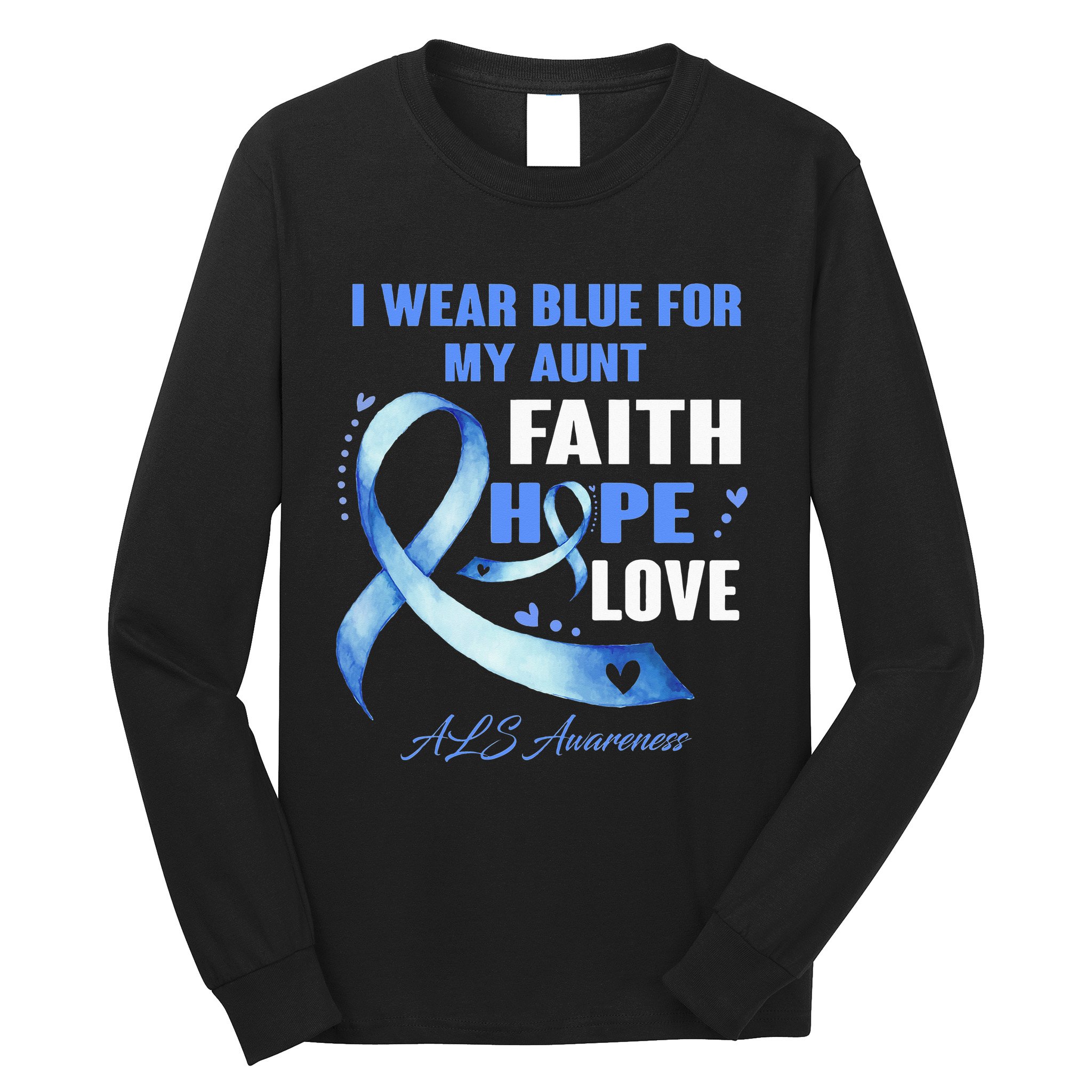 I Wear Blue For My Aunt Als Awareness Faith Hope Love Long Sleeve Shirt