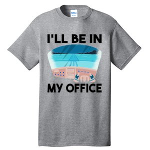 I Will Be In My Office Airplane Flying Aircraft Gift Tall T-Shirt