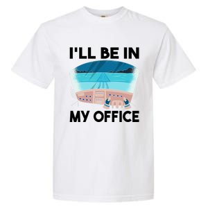 I Will Be In My Office Airplane Flying Aircraft Gift Garment-Dyed Heavyweight T-Shirt