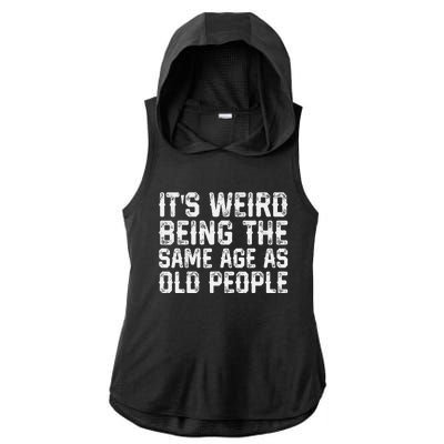 Its Weird Being The Same Age As Old People Vintage Funny Ladies PosiCharge Tri-Blend Wicking Draft Hoodie Tank