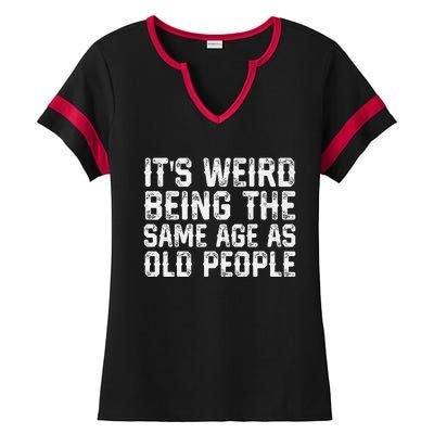 Its Weird Being The Same Age As Old People Vintage Funny Ladies Halftime Notch Neck Tee