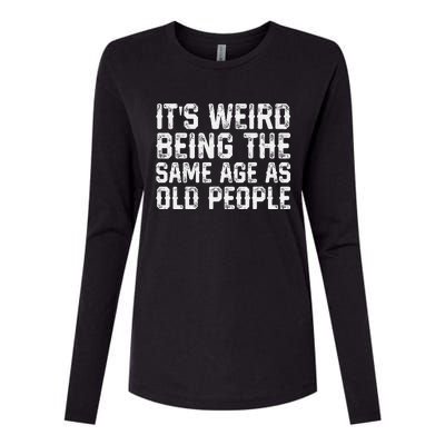 Its Weird Being The Same Age As Old People Vintage Funny Womens Cotton Relaxed Long Sleeve T-Shirt