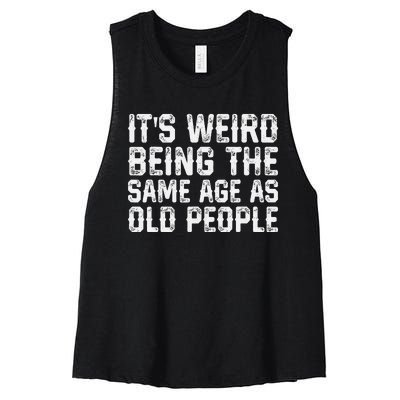 Its Weird Being The Same Age As Old People Vintage Funny Women's Racerback Cropped Tank