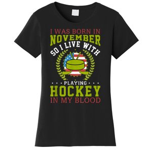 I Was Born In November So I Live With Playing Hockey Joke Women's T-Shirt