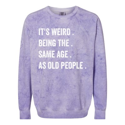 Its Weird Being The Same Age As Old People Colorblast Crewneck Sweatshirt