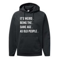 Its Weird Being The Same Age As Old People Performance Fleece Hoodie