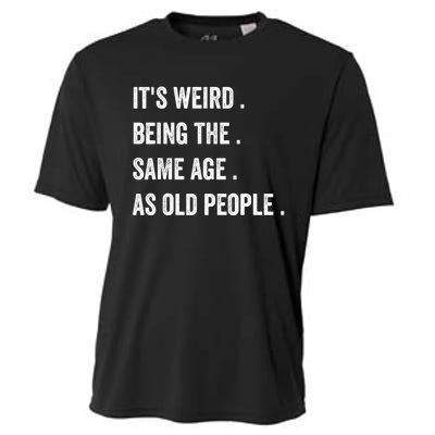 Its Weird Being The Same Age As Old People Cooling Performance Crew T-Shirt