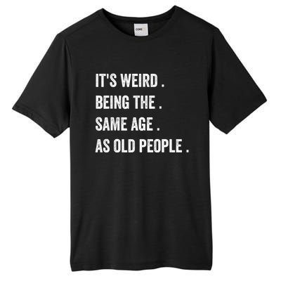 Its Weird Being The Same Age As Old People Tall Fusion ChromaSoft Performance T-Shirt