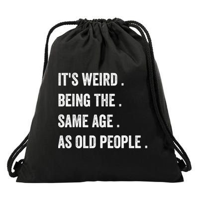 Its Weird Being The Same Age As Old People Drawstring Bag