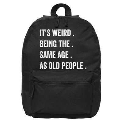 Its Weird Being The Same Age As Old People 16 in Basic Backpack
