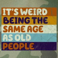 It's Weird Being The Same Age As Old People Funny Legacy Tie Dye Trucker Hat
