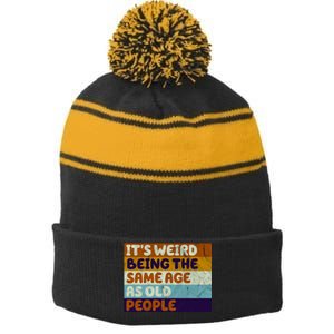 It's Weird Being The Same Age As Old People Funny Stripe Pom Pom Beanie