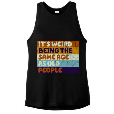 It's Weird Being The Same Age As Old People Funny Ladies PosiCharge Tri-Blend Wicking Tank