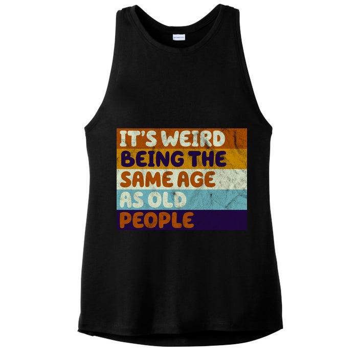 It's Weird Being The Same Age As Old People Funny Ladies PosiCharge Tri-Blend Wicking Tank