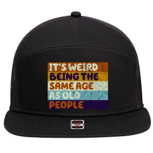 It's Weird Being The Same Age As Old People Funny 7 Panel Mesh Trucker Snapback Hat