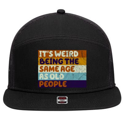 It's Weird Being The Same Age As Old People Funny 7 Panel Mesh Trucker Snapback Hat