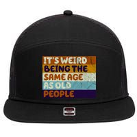 It's Weird Being The Same Age As Old People Funny 7 Panel Mesh Trucker Snapback Hat