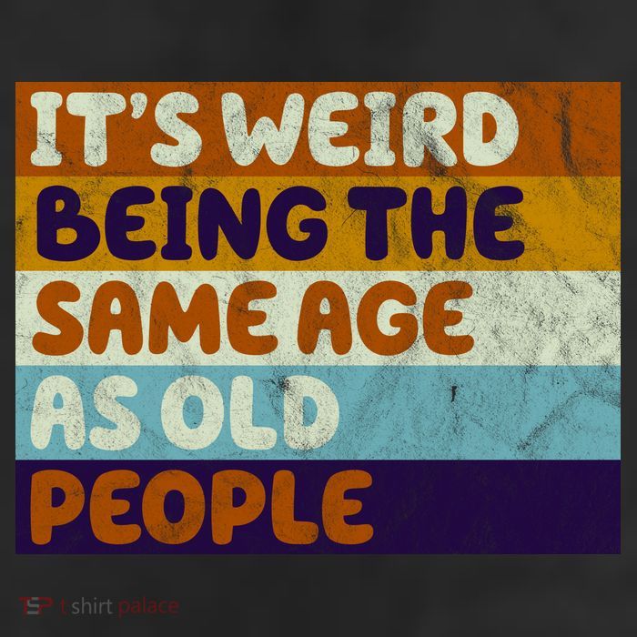 It's Weird Being The Same Age As Old People Funny 7 Panel Mesh Trucker Snapback Hat