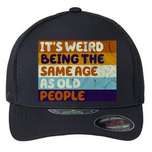 It's Weird Being The Same Age As Old People Funny Flexfit Unipanel Trucker Cap