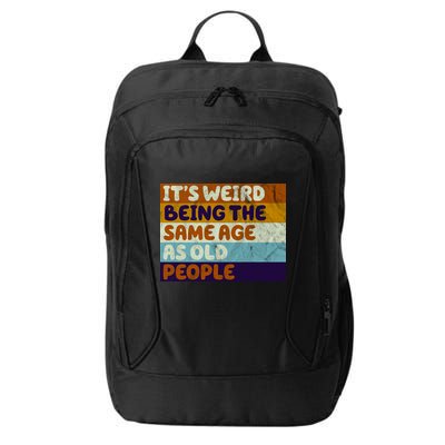It's Weird Being The Same Age As Old People Funny City Backpack