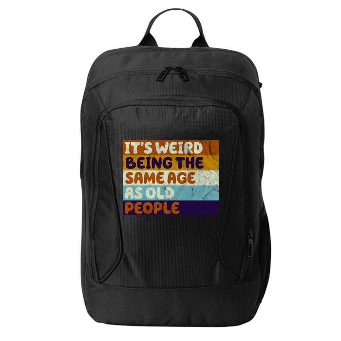 It's Weird Being The Same Age As Old People Funny City Backpack