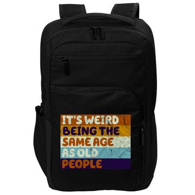 It's Weird Being The Same Age As Old People Funny Impact Tech Backpack