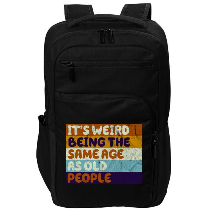 It's Weird Being The Same Age As Old People Funny Impact Tech Backpack