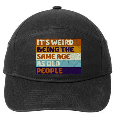 It's Weird Being The Same Age As Old People Funny 7-Panel Snapback Hat