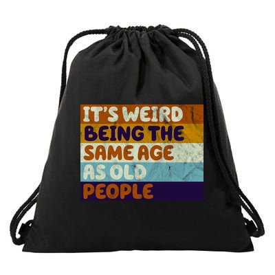 It's Weird Being The Same Age As Old People Funny Drawstring Bag