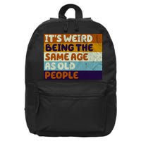It's Weird Being The Same Age As Old People Funny 16 in Basic Backpack