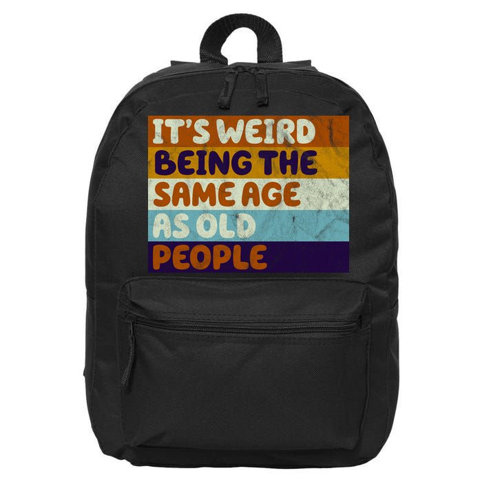 It's Weird Being The Same Age As Old People Funny 16 in Basic Backpack