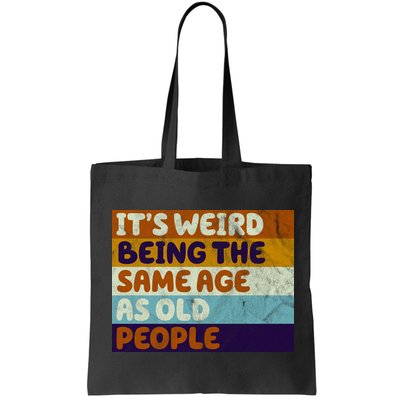 It's Weird Being The Same Age As Old People Funny Bag