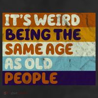 It's Weird Being The Same Age As Old People Funny 25L Jumbo Tote