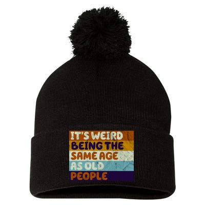 It's Weird Being The Same Age As Old People Funny Pom Pom 12in Knit Beanie