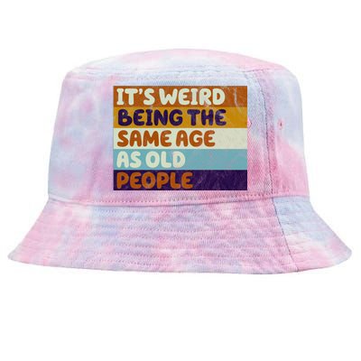 It's Weird Being The Same Age As Old People Funny Tie-Dyed Bucket Hat