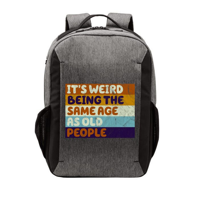 It's Weird Being The Same Age As Old People Funny Vector Backpack