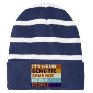 It's Weird Being The Same Age As Old People Funny Striped Beanie with Solid Band