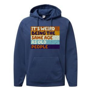 It's Weird Being The Same Age As Old People Funny Performance Fleece Hoodie