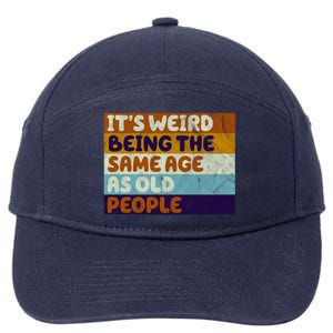 It's Weird Being The Same Age As Old People Funny 7-Panel Snapback Hat